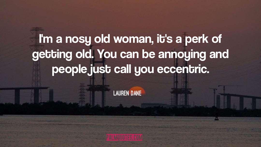 Lauren Dane Quotes: I'm a nosy old woman,