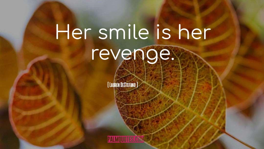 Lauren DeStefano Quotes: Her smile is her revenge.