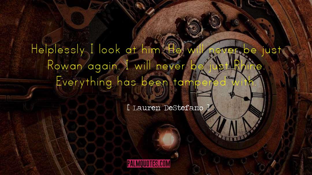 Lauren DeStefano Quotes: Helplessly I look at him.