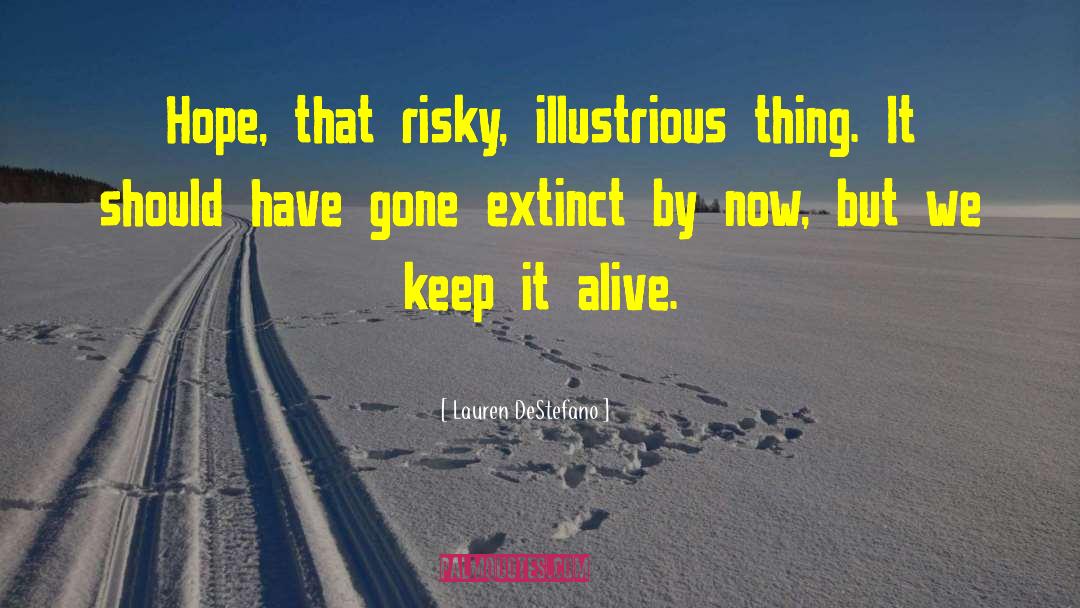 Lauren DeStefano Quotes: Hope, that risky, illustrious thing.