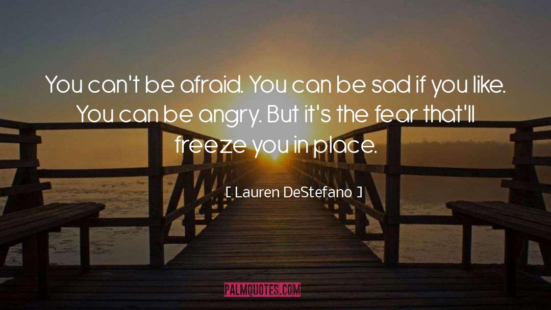 Lauren DeStefano Quotes: You can't be afraid. You