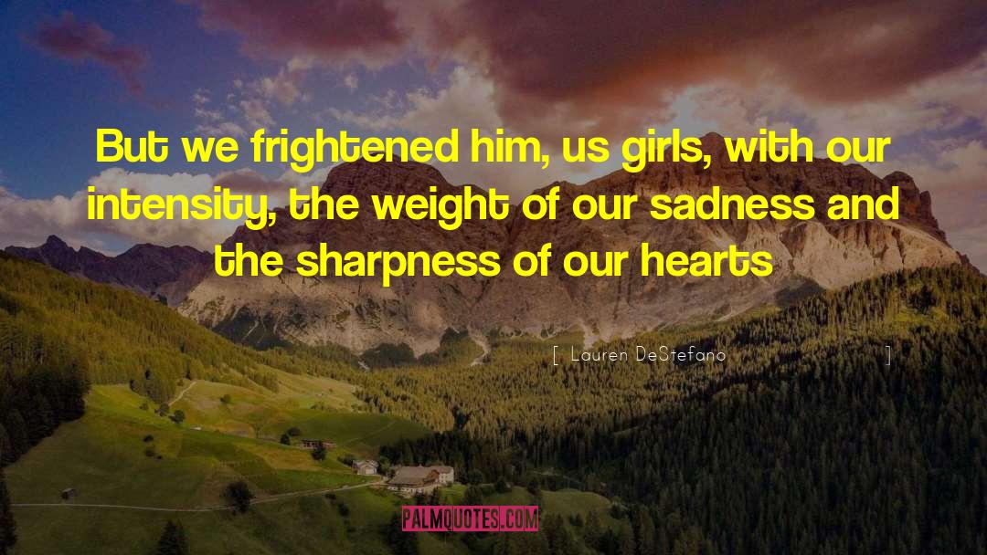 Lauren DeStefano Quotes: But we frightened him, us