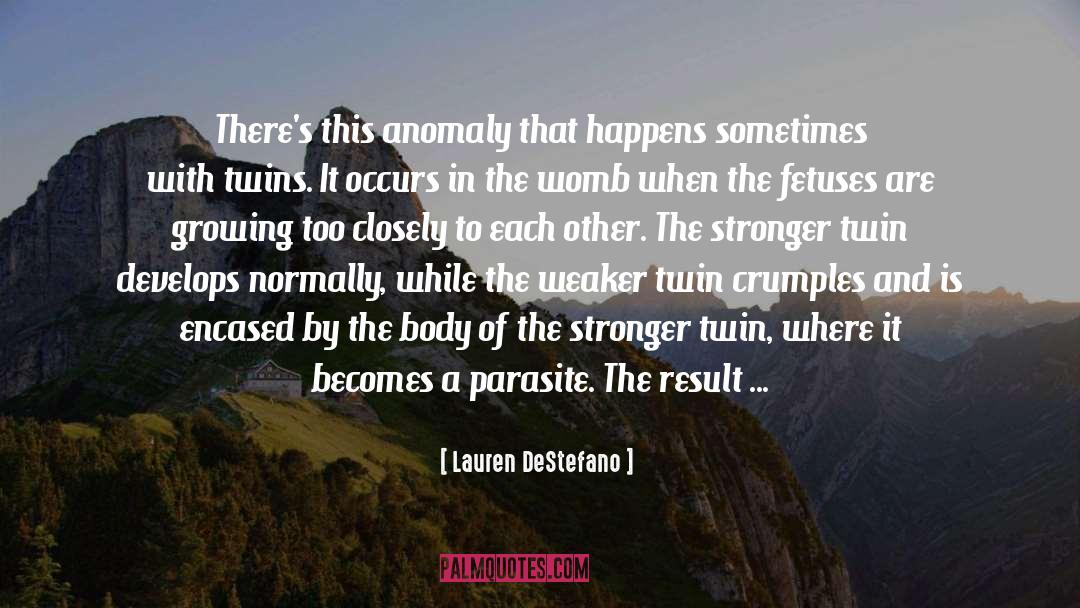 Lauren DeStefano Quotes: There's this anomaly that happens