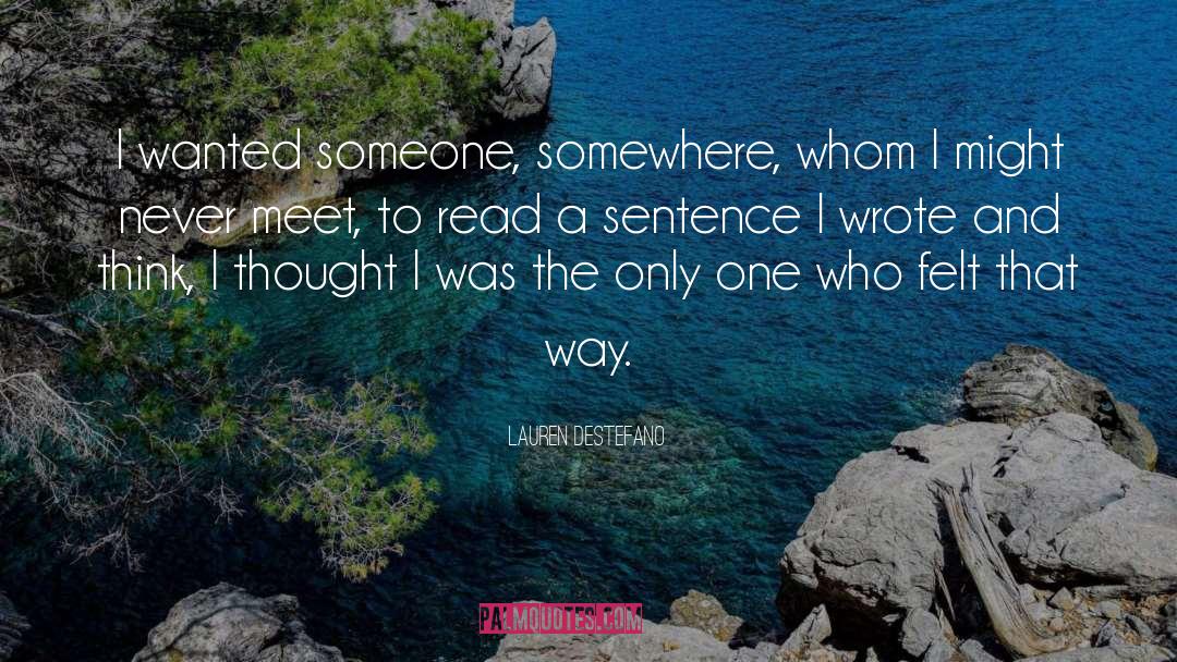 Lauren DeStefano Quotes: I wanted someone, somewhere, whom