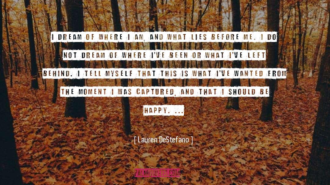 Lauren DeStefano Quotes: I dream of where I