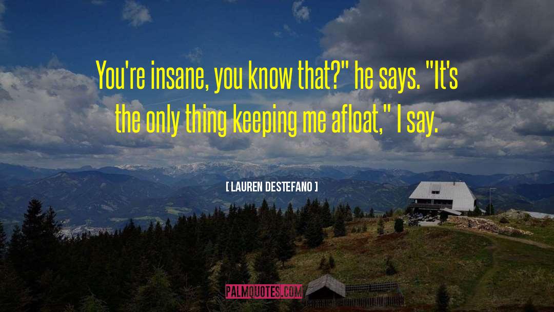 Lauren DeStefano Quotes: You're insane, you know that?