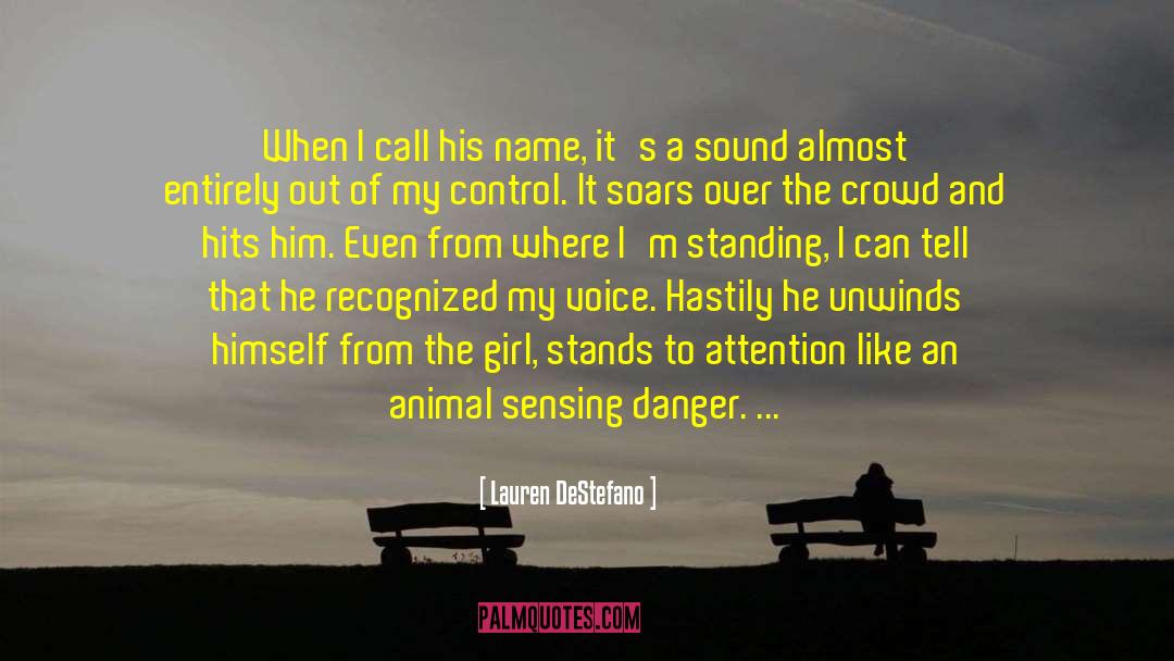 Lauren DeStefano Quotes: When I call his name,