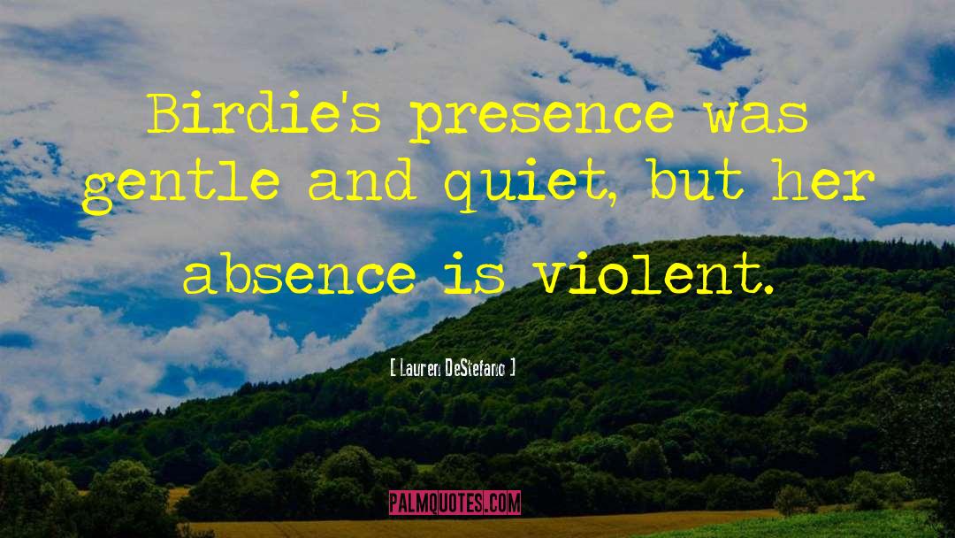 Lauren DeStefano Quotes: Birdie's presence was gentle and