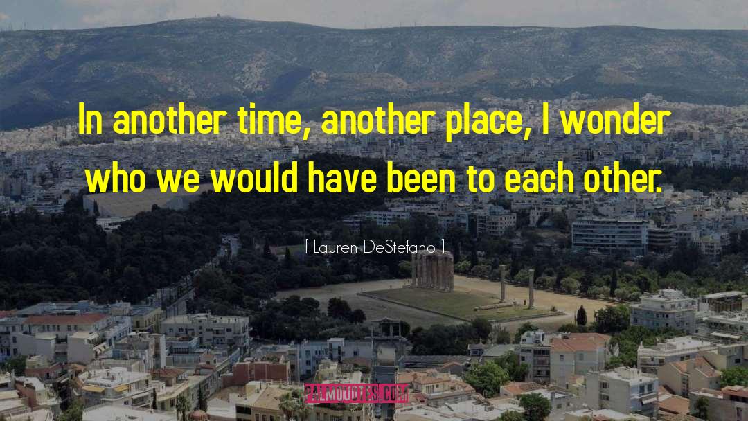 Lauren DeStefano Quotes: In another time, another place,