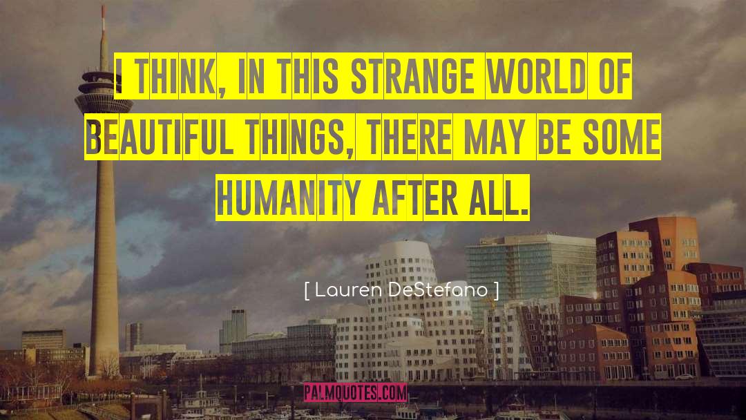 Lauren DeStefano Quotes: I think, in this strange