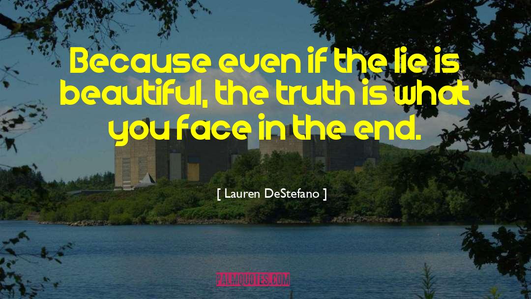 Lauren DeStefano Quotes: Because even if the lie