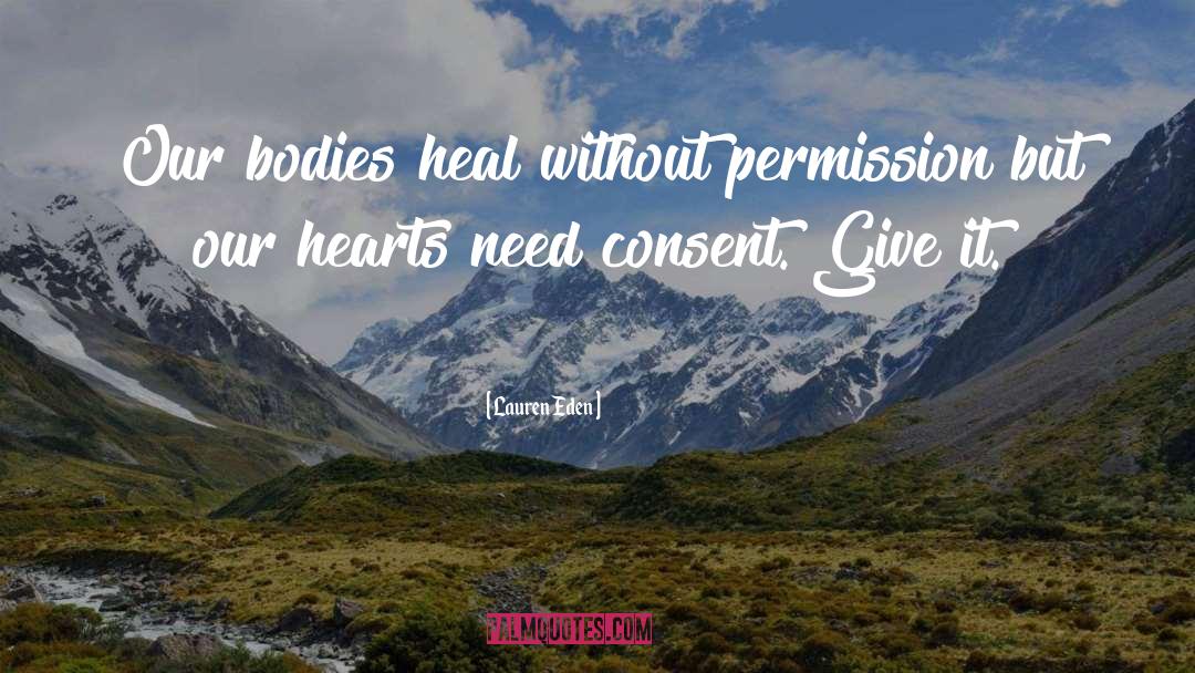 Lauren Eden Quotes: Our bodies heal without permission