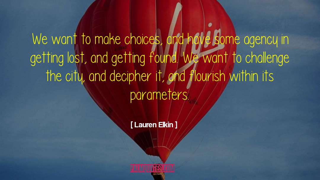 Lauren Elkin Quotes: We want to make choices,