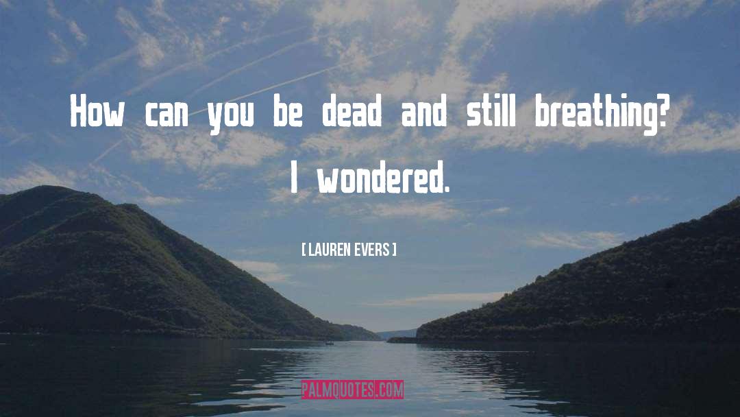 Lauren Evers Quotes: How can you be dead