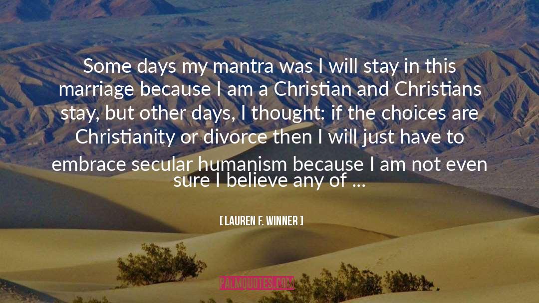 Lauren F. Winner Quotes: Some days my mantra was