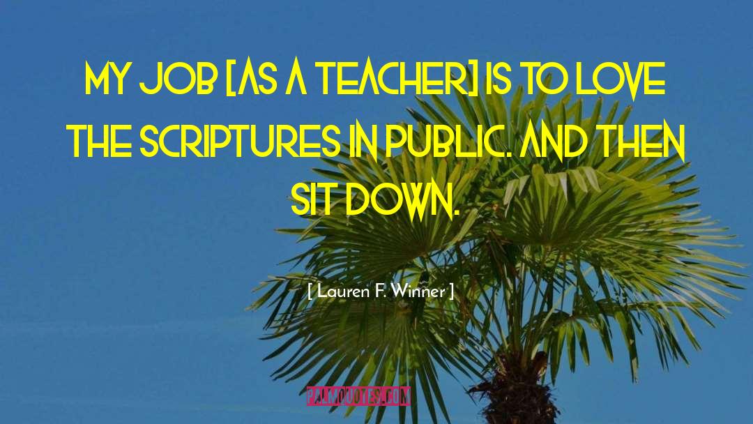 Lauren F. Winner Quotes: My job [as a teacher]