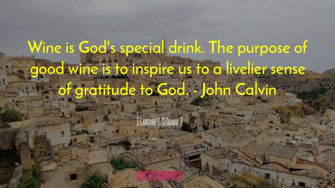 Lauren F. Winner Quotes: Wine is God's special drink.