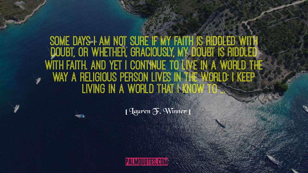 Lauren F. Winner Quotes: Some days I am not