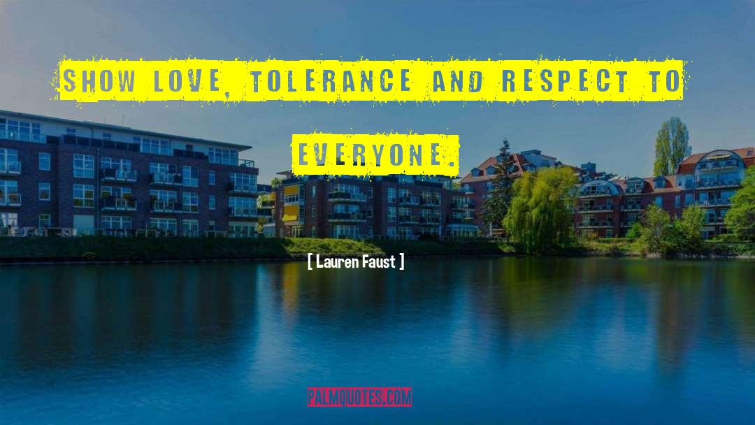 Lauren Faust Quotes: Show love, tolerance and respect