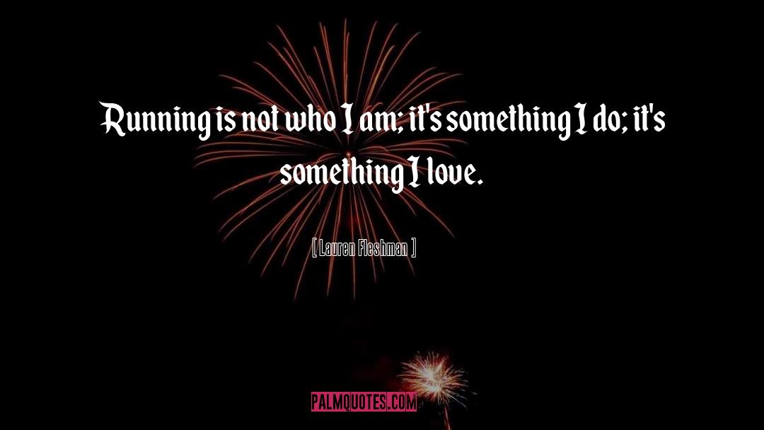 Lauren Fleshman Quotes: Running is not who I