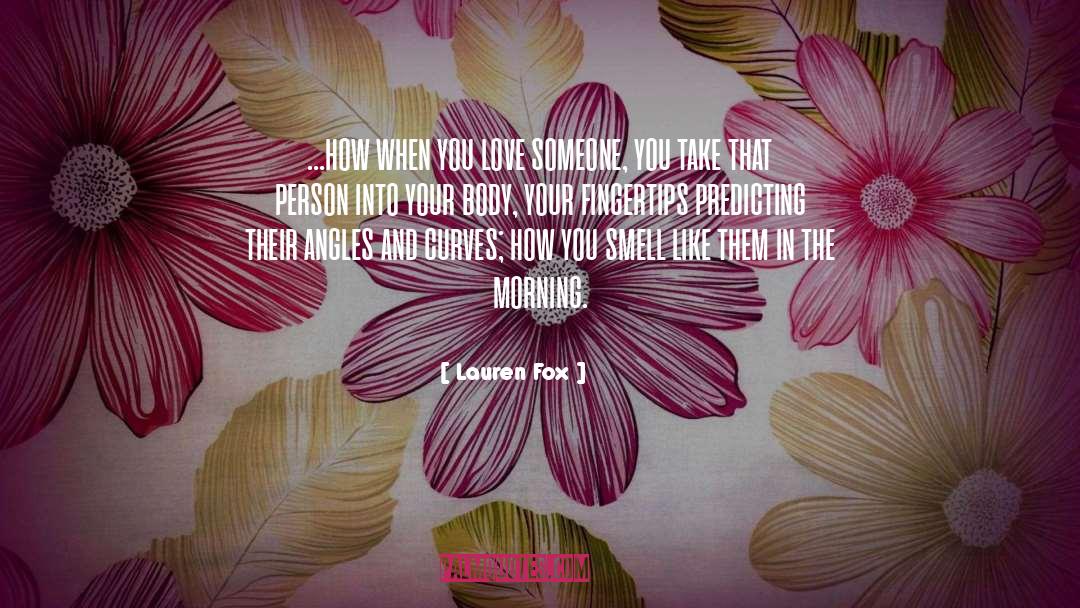 Lauren Fox Quotes: …how when you love someone,