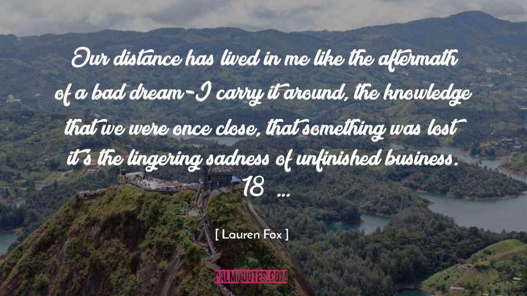 Lauren Fox Quotes: Our distance has lived in