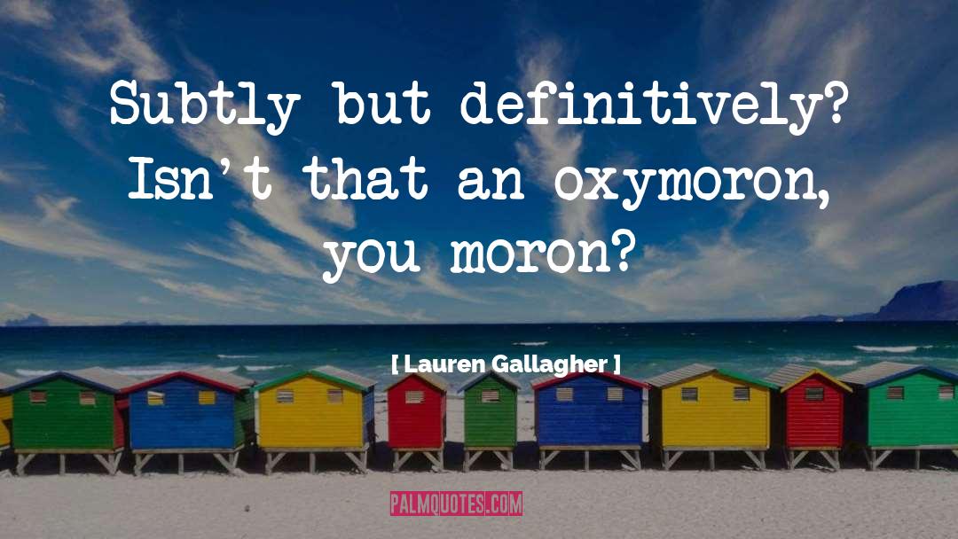 Lauren Gallagher Quotes: Subtly but definitively? Isn't that