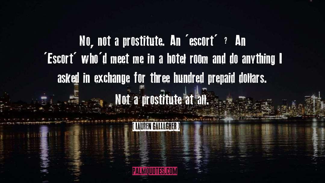 Lauren Gallagher Quotes: No, not a prostitute. An
