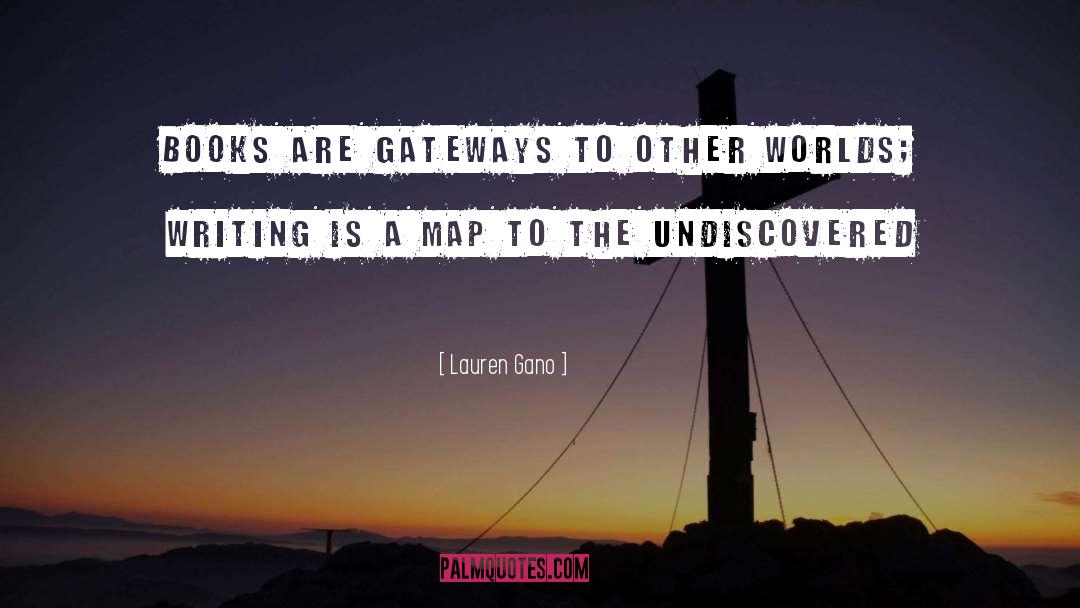 Lauren Gano Quotes: Books are gateways to other