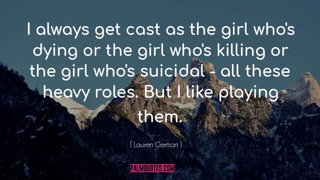 Lauren German Quotes: I always get cast as