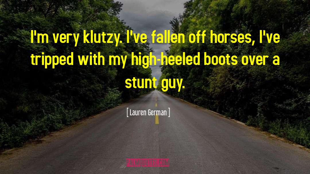 Lauren German Quotes: I'm very klutzy. I've fallen