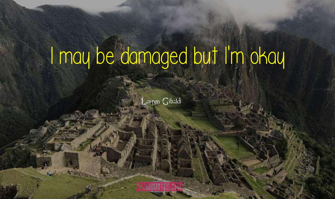 Lauren Gibaldi Quotes: I may be damaged but