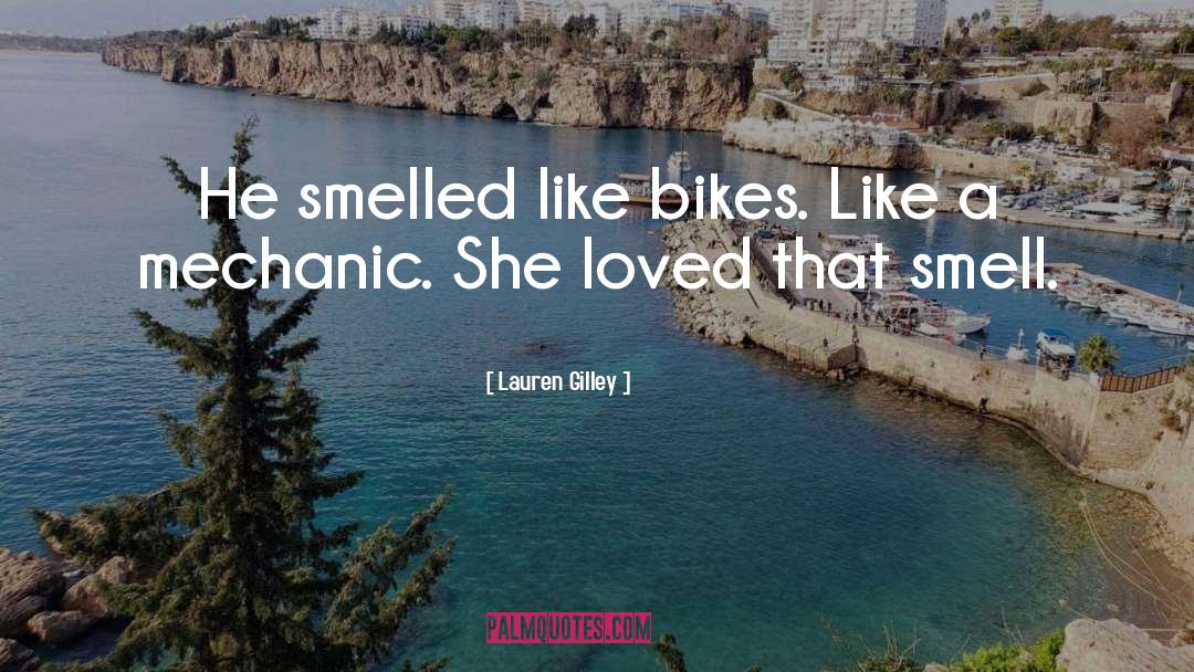 Lauren Gilley Quotes: He smelled like bikes. Like