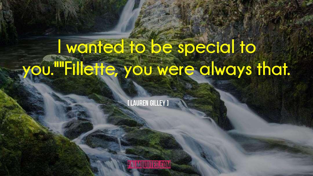 Lauren Gilley Quotes: I wanted to be special