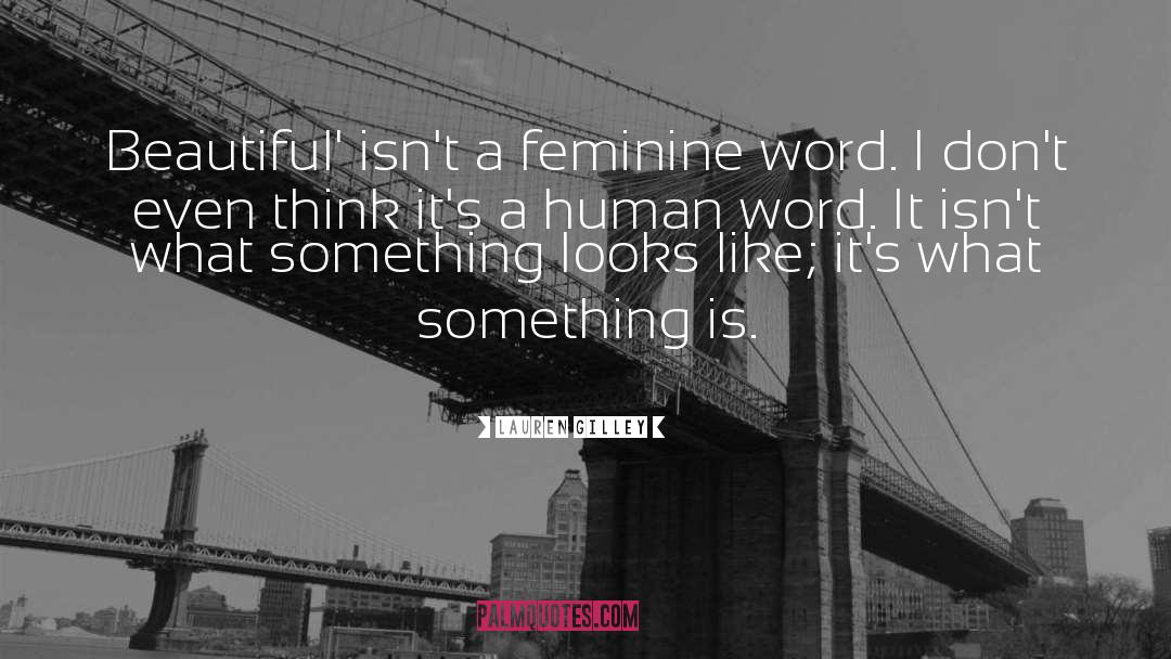 Lauren Gilley Quotes: Beautiful' isn't a feminine word.