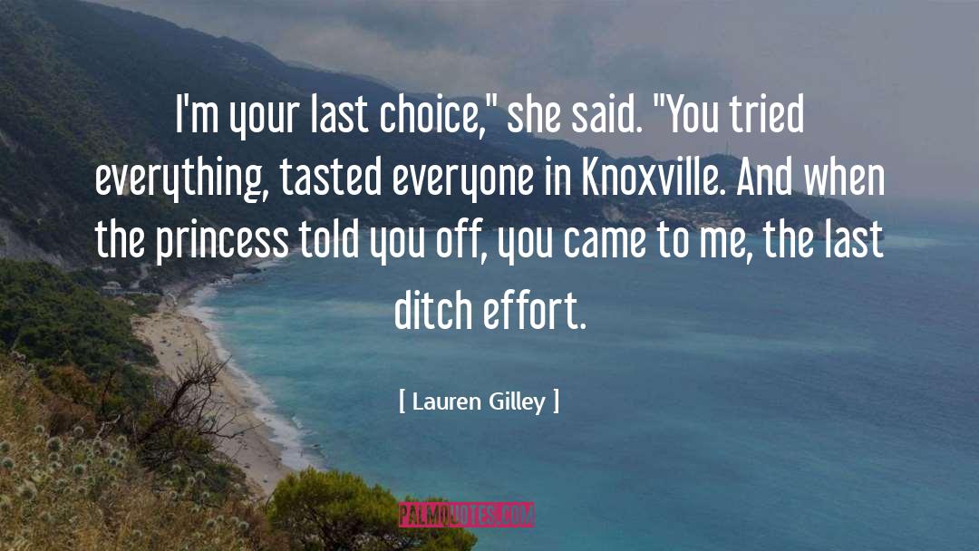 Lauren Gilley Quotes: I'm your last choice,