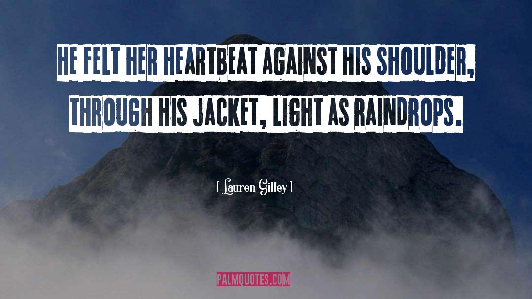 Lauren Gilley Quotes: He felt her heartbeat against