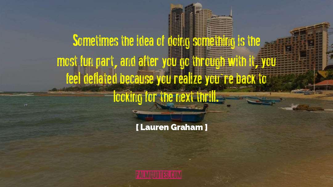 Lauren Graham Quotes: Sometimes the idea of doing