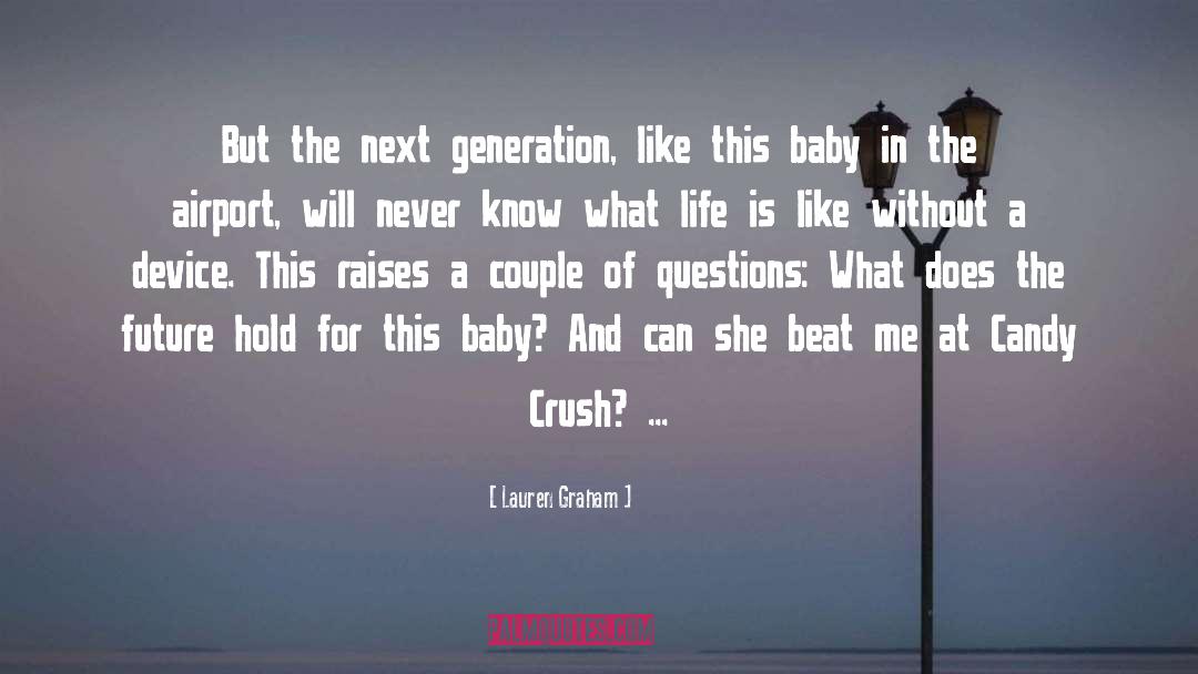 Lauren Graham Quotes: But the next generation, like