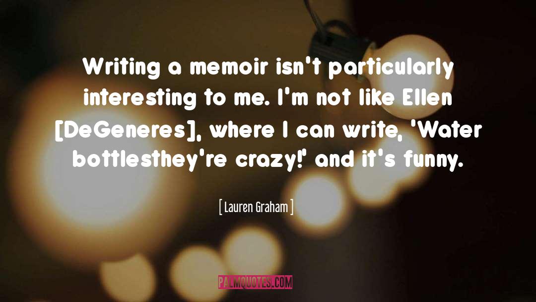 Lauren Graham Quotes: Writing a memoir isn't particularly