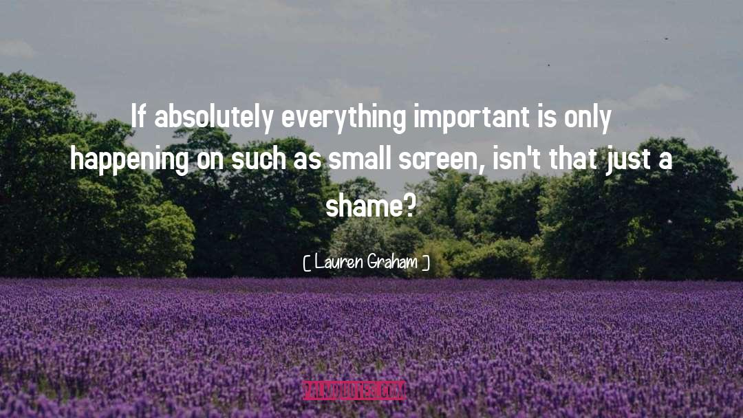 Lauren Graham Quotes: If absolutely everything important is
