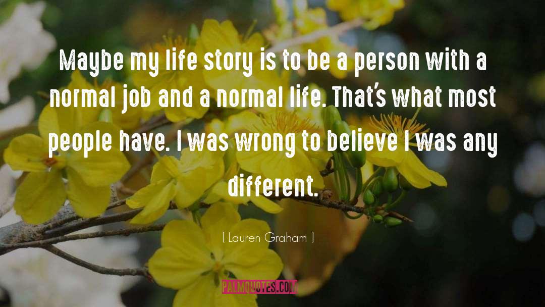 Lauren Graham Quotes: Maybe my life story is