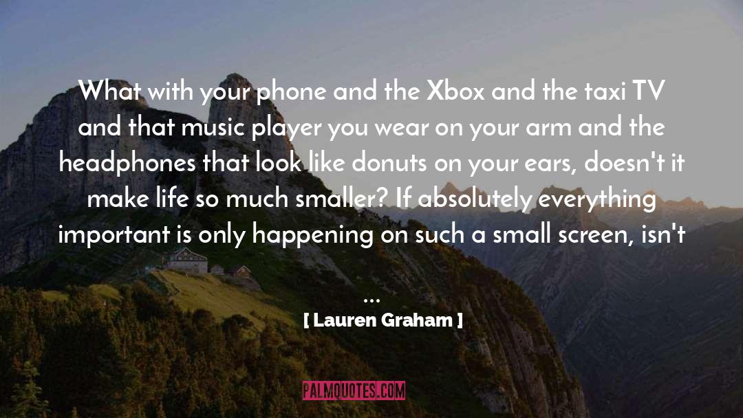 Lauren Graham Quotes: What with your phone and