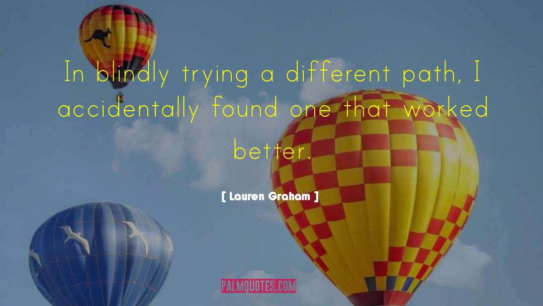 Lauren Graham Quotes: In blindly trying a different