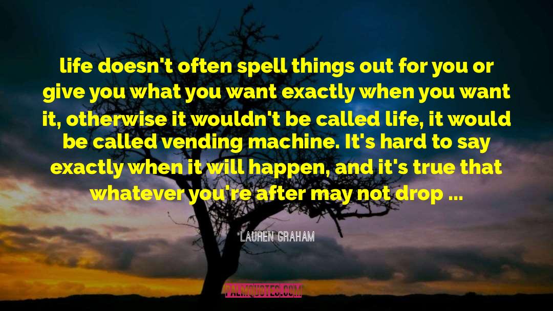 Lauren Graham Quotes: life doesn't often spell things
