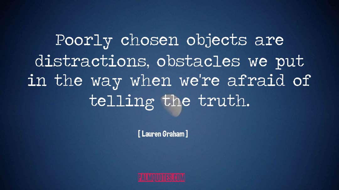 Lauren Graham Quotes: Poorly chosen objects are distractions,