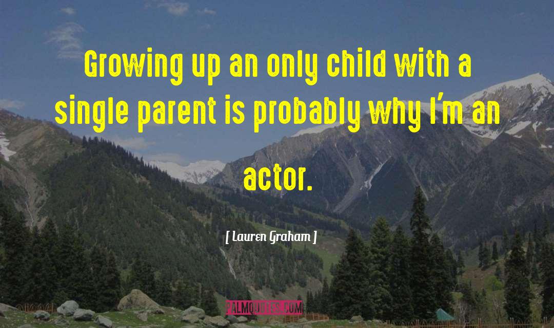 Lauren Graham Quotes: Growing up an only child