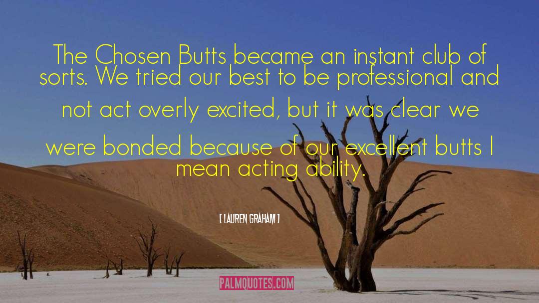 Lauren Graham Quotes: The Chosen Butts became an
