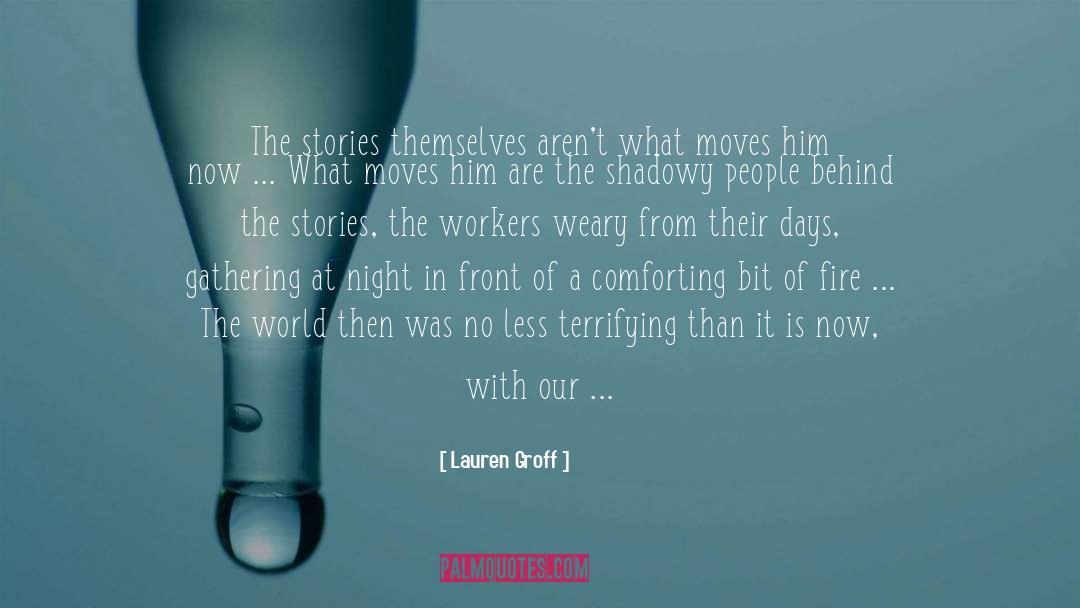 Lauren Groff Quotes: The stories themselves aren't what