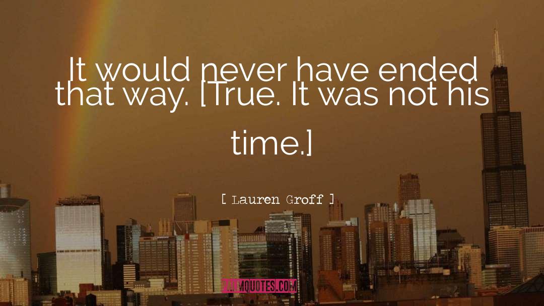 Lauren Groff Quotes: It would never have ended